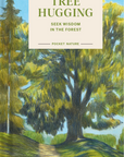 Tree Hugging: Seek Wisdom in the Forest – Pocket Nature Book on Mindfulness, Forest Bathing & the Healing Power of Trees