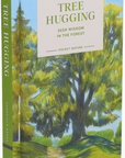 Tree Hugging: Seek Wisdom in the Forest – Pocket Nature Book on Mindfulness, Forest Bathing & the Healing Power of Trees